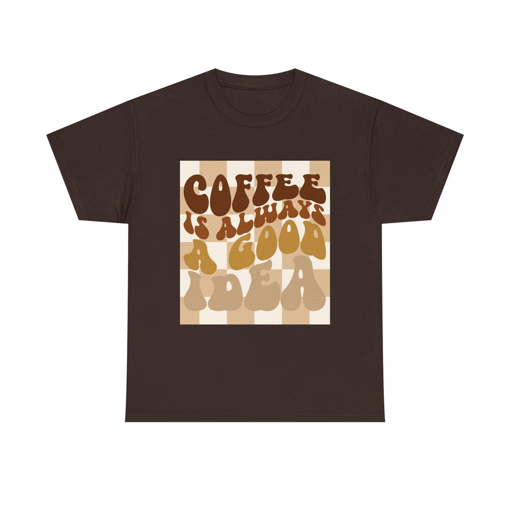 Coffee Is Always A Good Idea T-Shirt