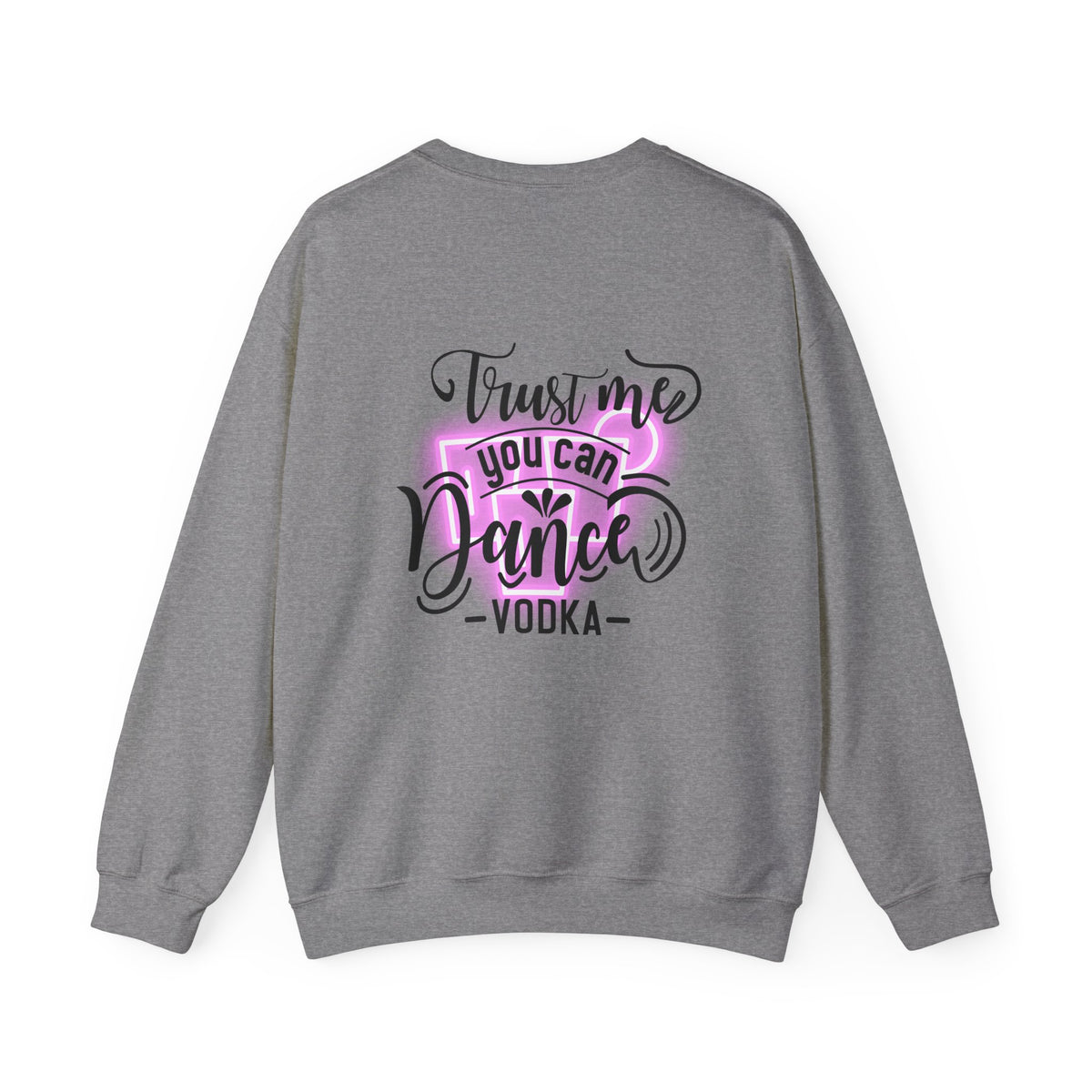 Crewneck Sweatshirt — "Trust Me You Can Dance" Vodka Graphic
