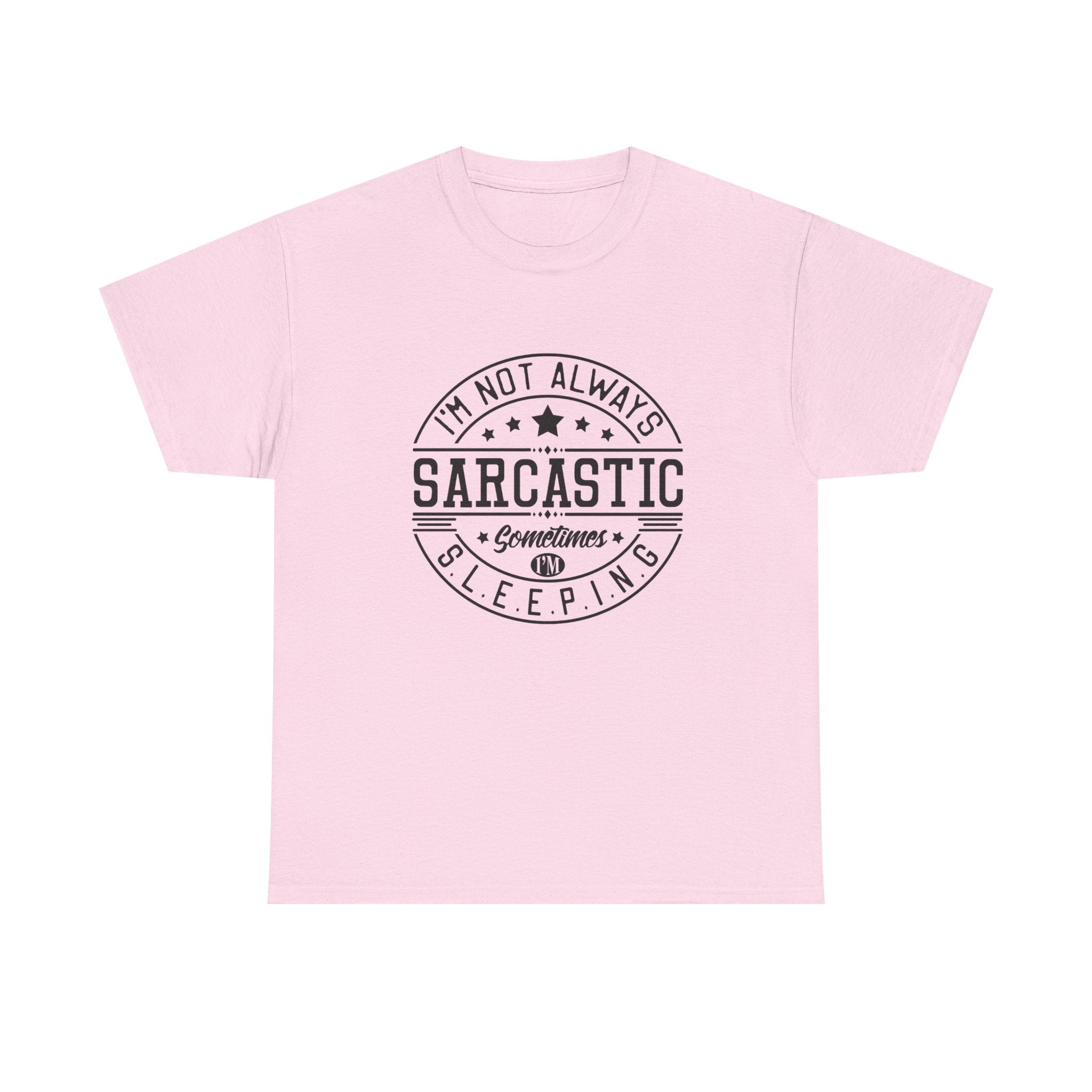 Sarcastic Tee — "I'm Not Always Sarcastic... Sometimes I'm Sleeping" Graphic T-Shirt