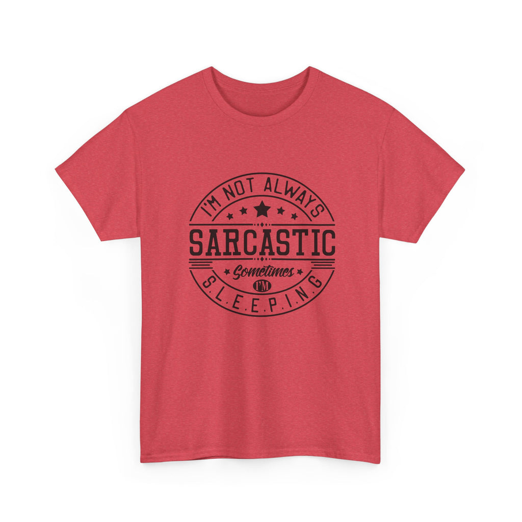 Sarcastic Tee — "I'm Not Always Sarcastic... Sometimes I'm Sleeping" Graphic T-Shirt