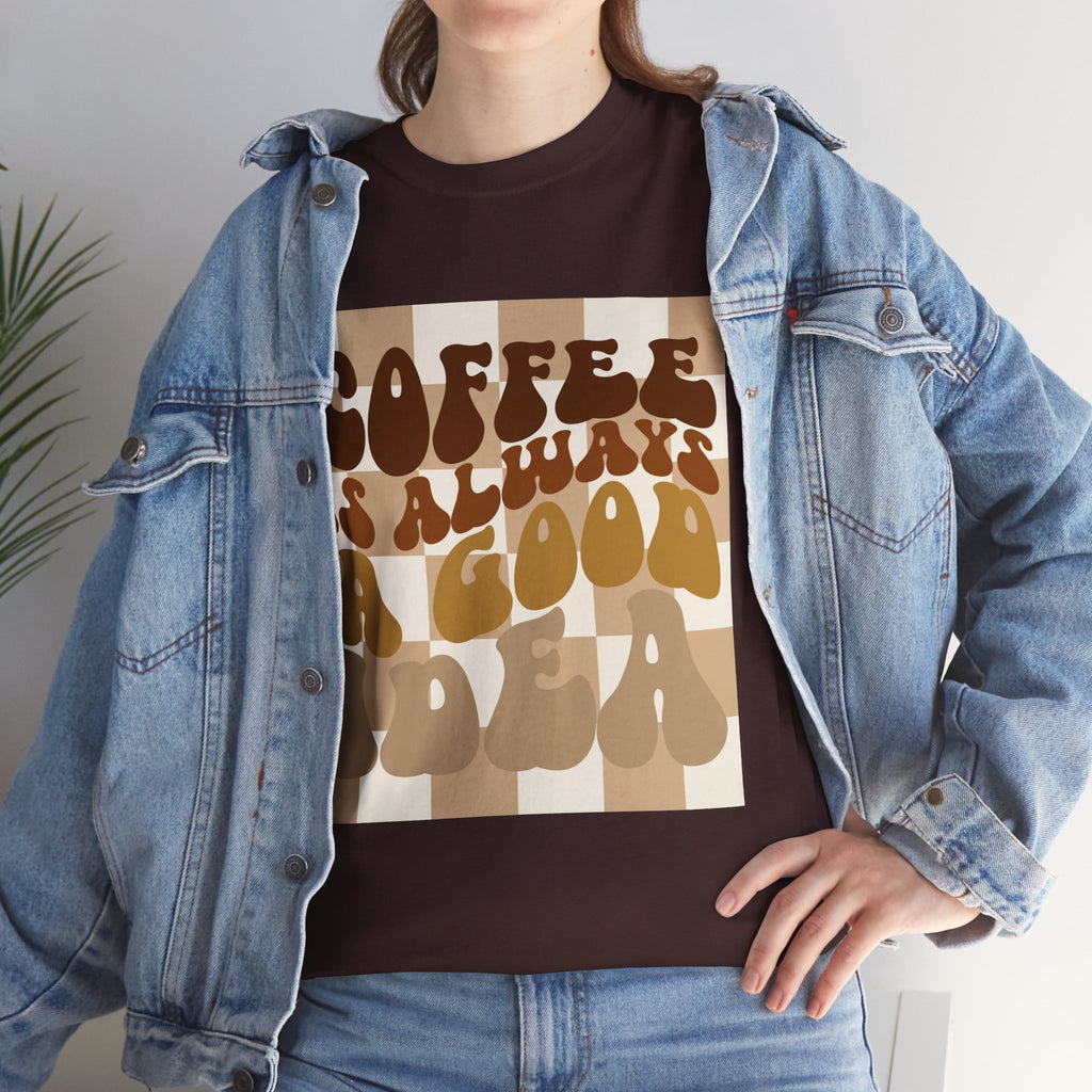 Coffee Is Always A Good Idea T-Shirt