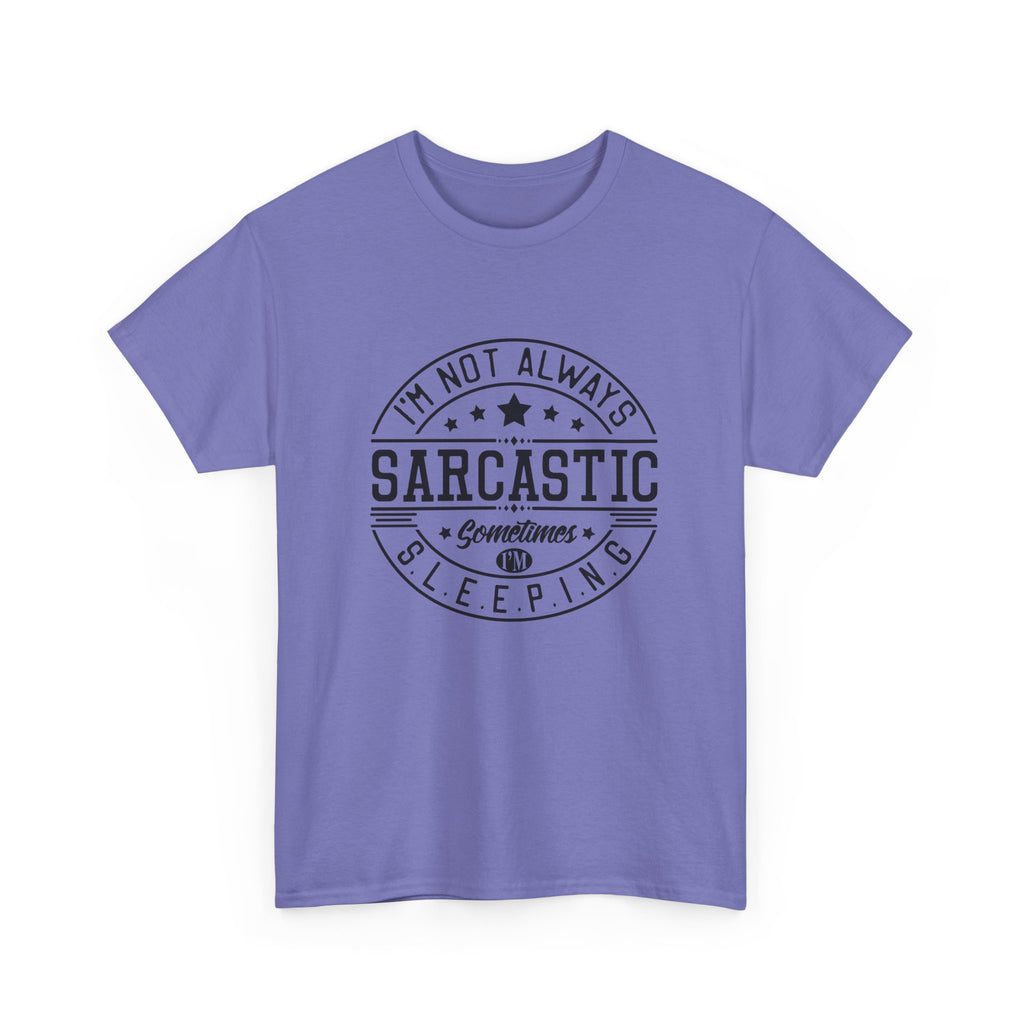 Sarcastic Tee — "I'm Not Always Sarcastic... Sometimes I'm Sleeping" Graphic T-Shirt