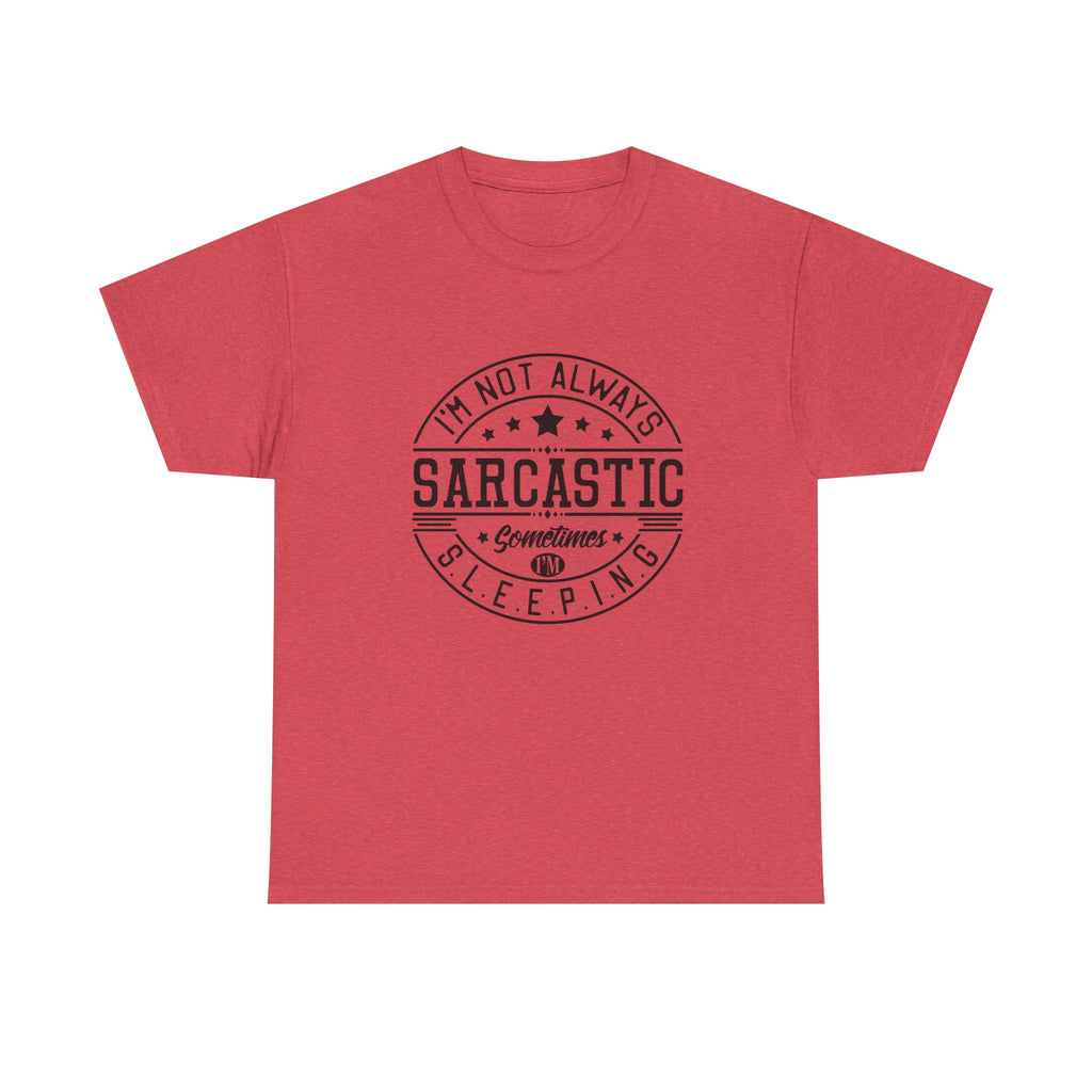 Sarcastic Tee — "I'm Not Always Sarcastic... Sometimes I'm Sleeping" Graphic T-Shirt
