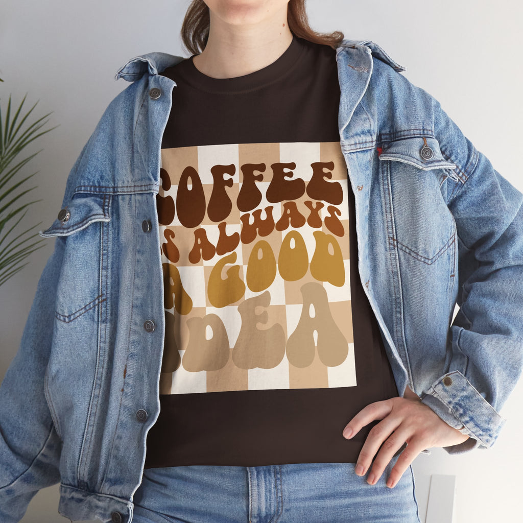 Coffee Is Always A Good Idea T-Shirt