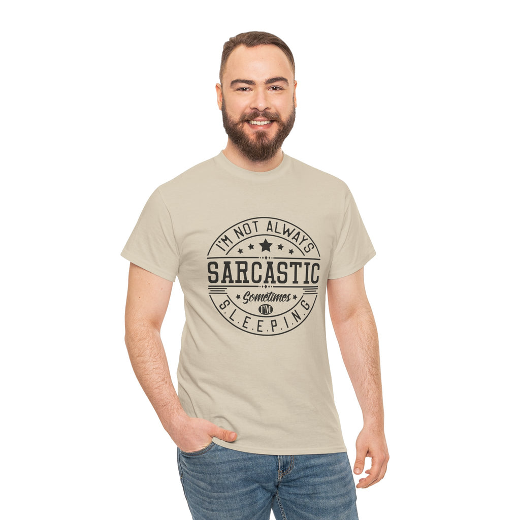 Sarcastic Tee — "I'm Not Always Sarcastic... Sometimes I'm Sleeping" Graphic T-Shirt