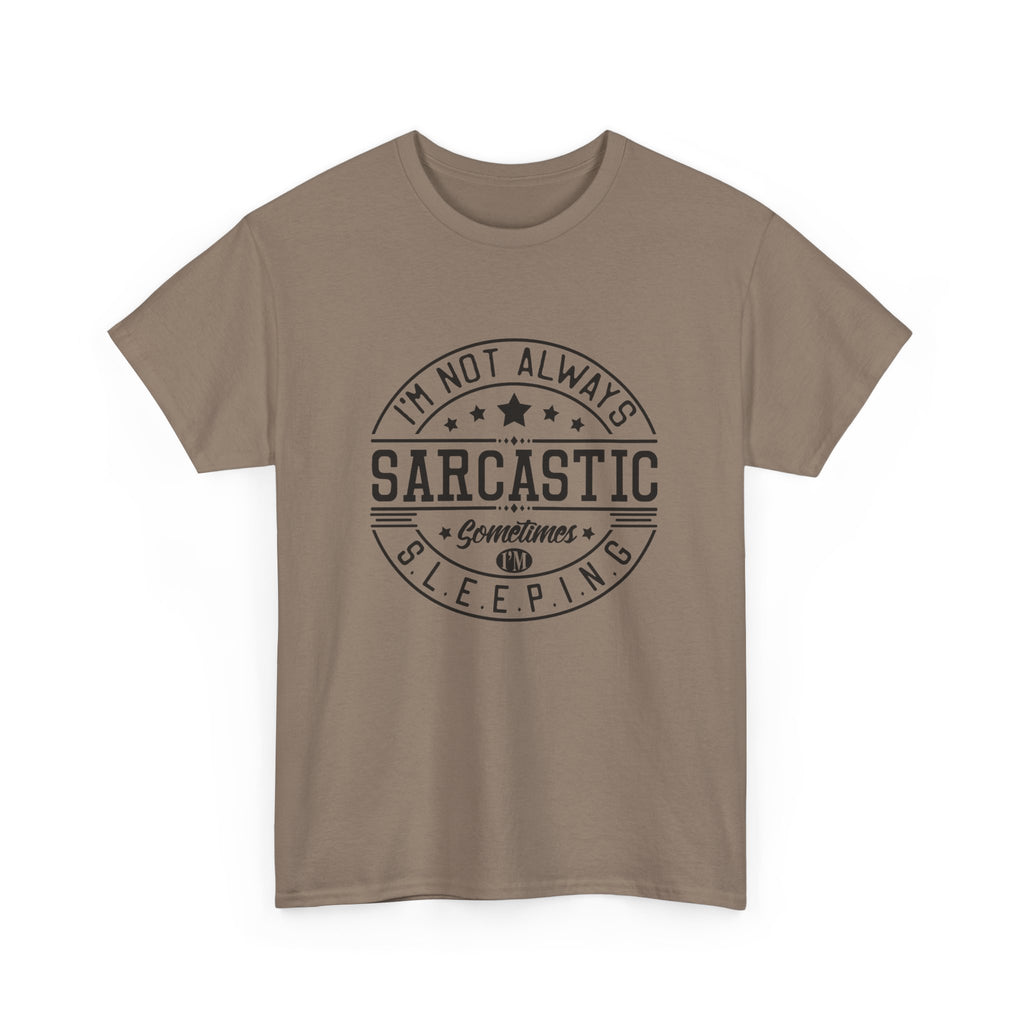 Sarcastic Tee — "I'm Not Always Sarcastic... Sometimes I'm Sleeping" Graphic T-Shirt