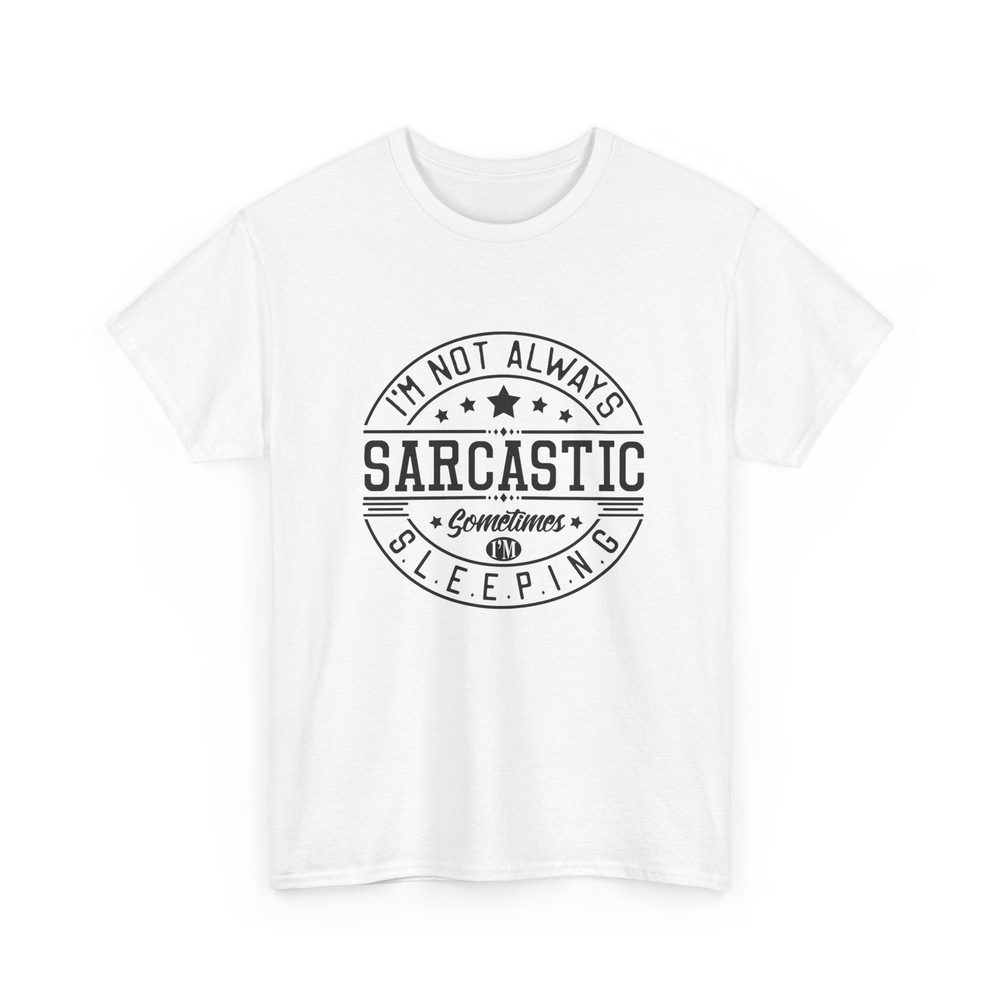 Sarcastic Tee — "I'm Not Always Sarcastic... Sometimes I'm Sleeping" Graphic T-Shirt