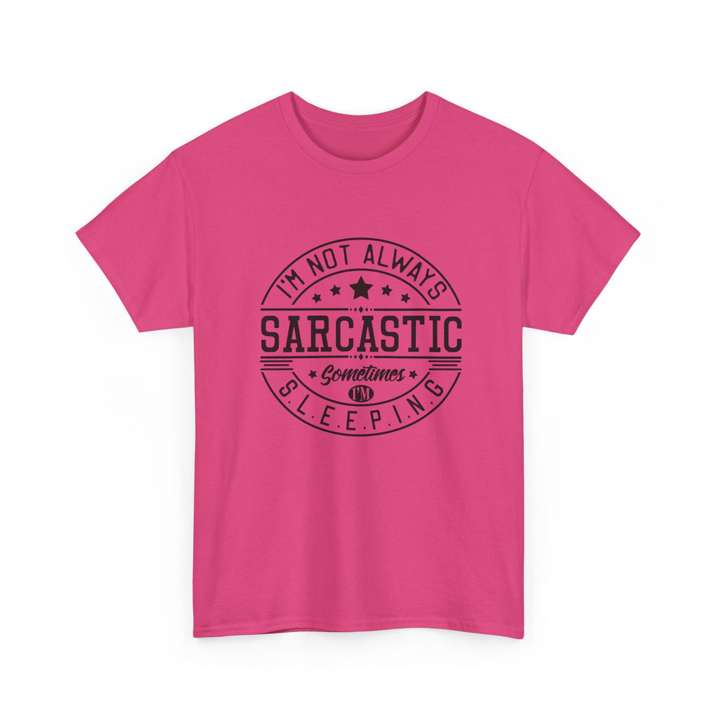 Sarcastic Tee — "I'm Not Always Sarcastic... Sometimes I'm Sleeping" Graphic T-Shirt