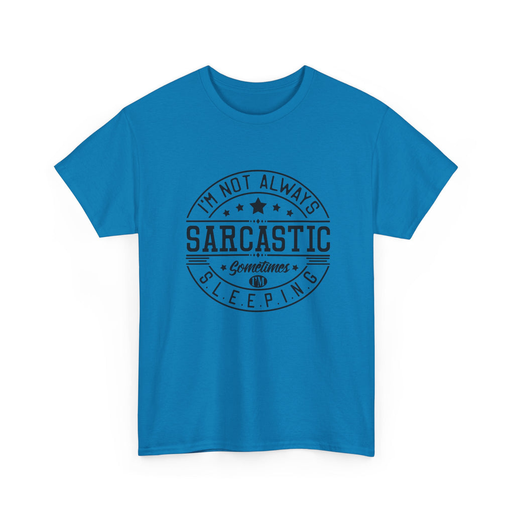 Sarcastic Tee — "I'm Not Always Sarcastic... Sometimes I'm Sleeping" Graphic T-Shirt
