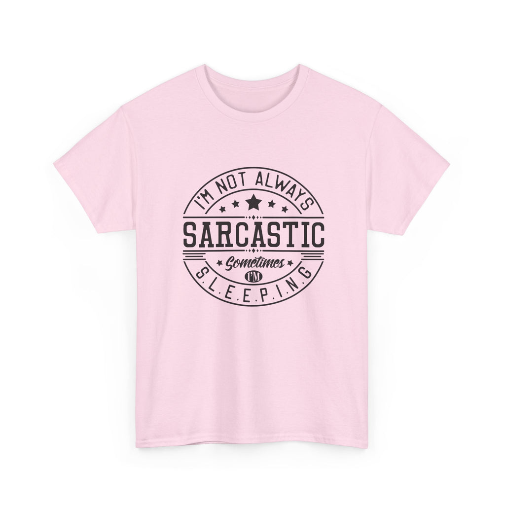 Sarcastic Tee — "I'm Not Always Sarcastic... Sometimes I'm Sleeping" Graphic T-Shirt