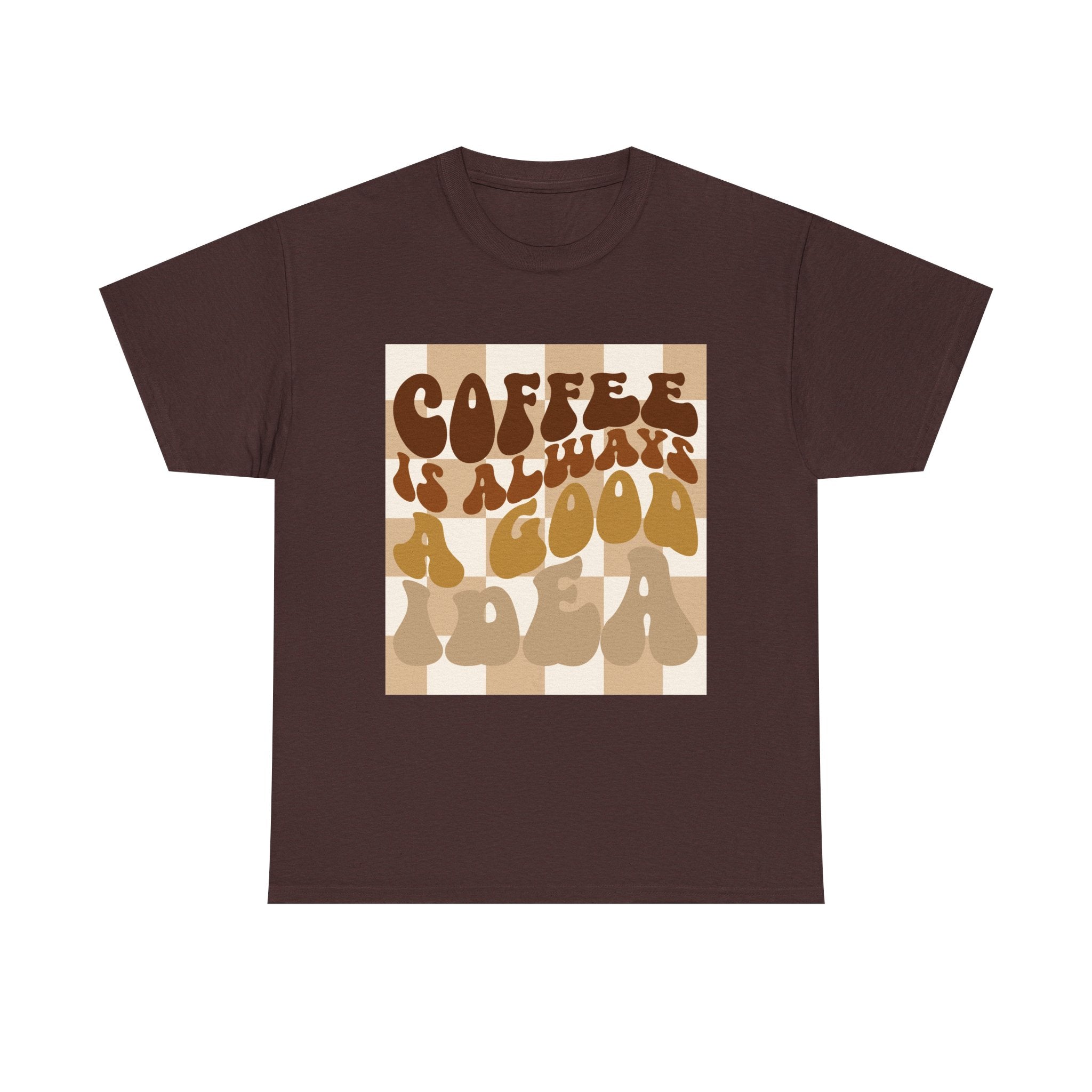 Coffee Is Always A Good Idea T-Shirt