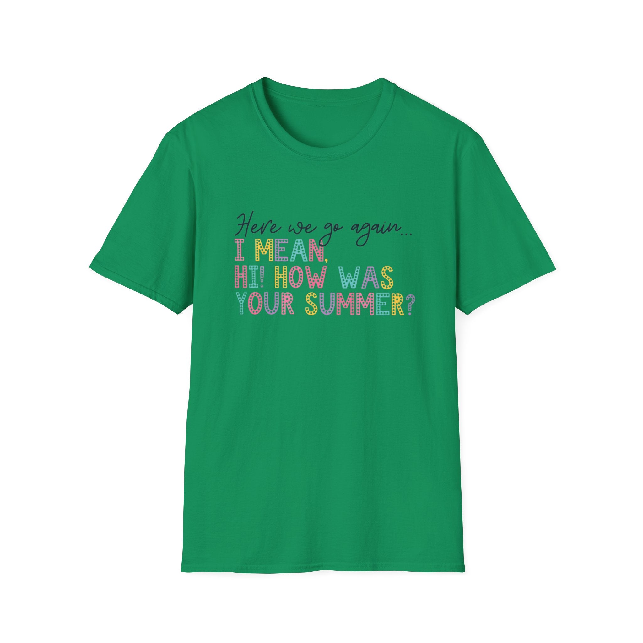 T-Shirt — "Here We Go Again… I Mean Hi! How Was Your Summer?" Playful Pastel Summer Reunion Tee