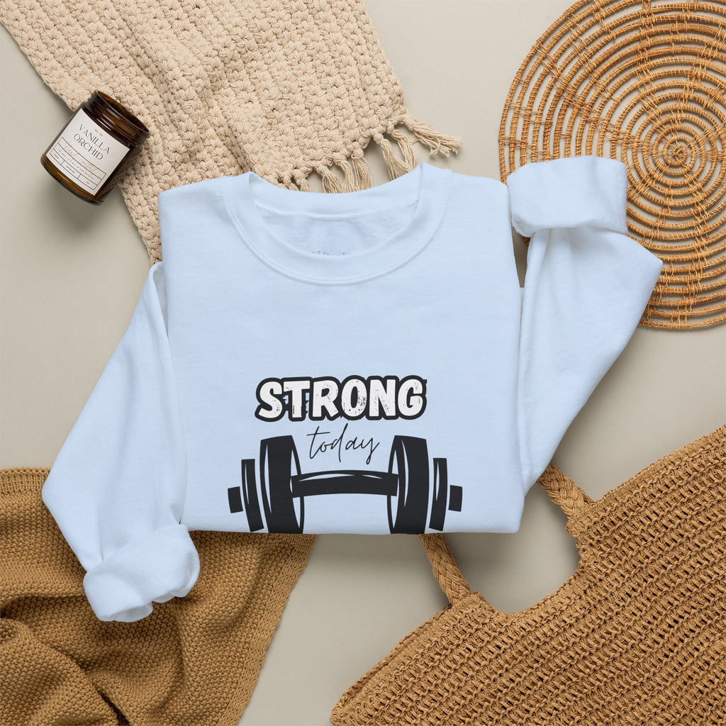 Strong Today Stronger Tomorrow Crewneck Sweatshirt