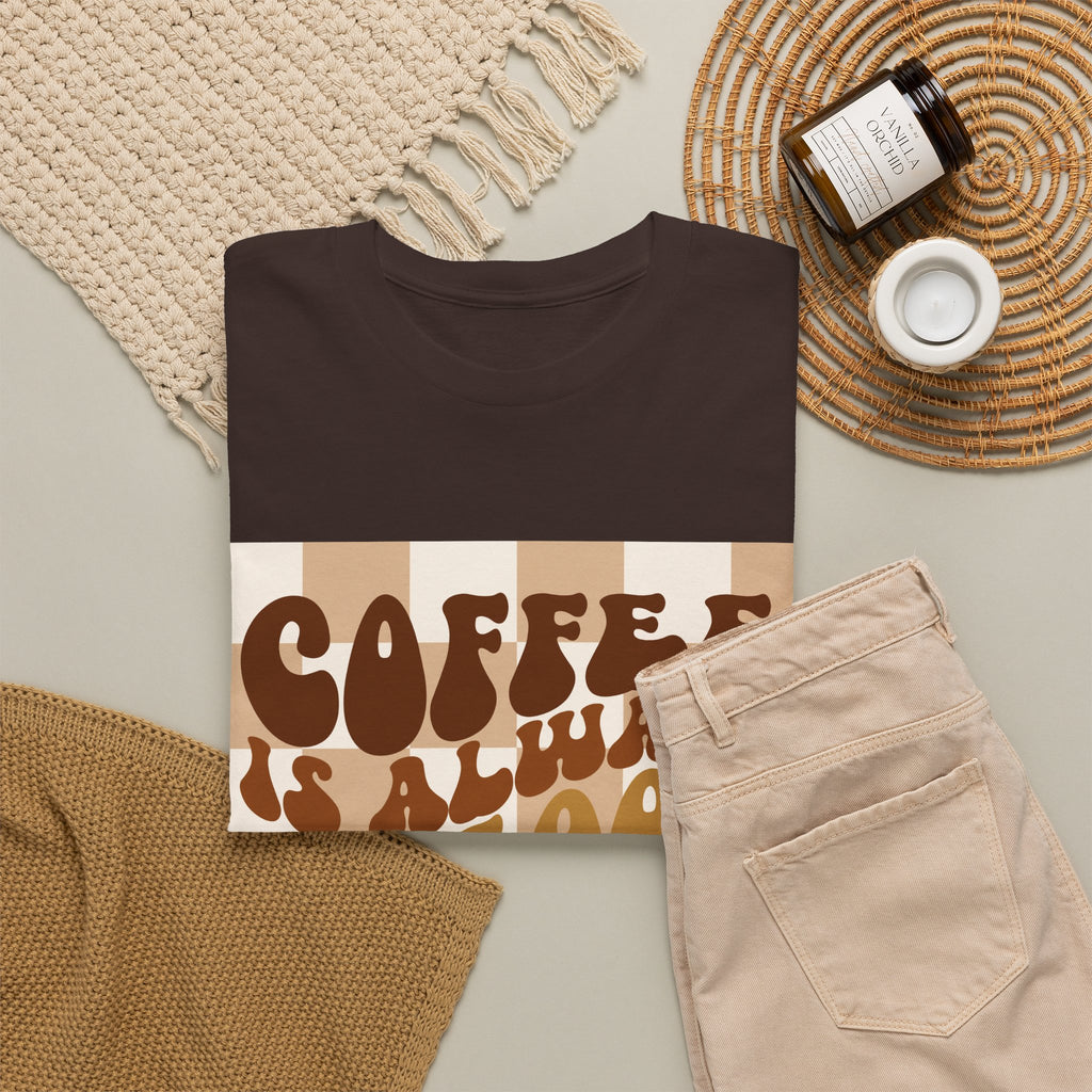 Coffee Is Always A Good Idea T-Shirt