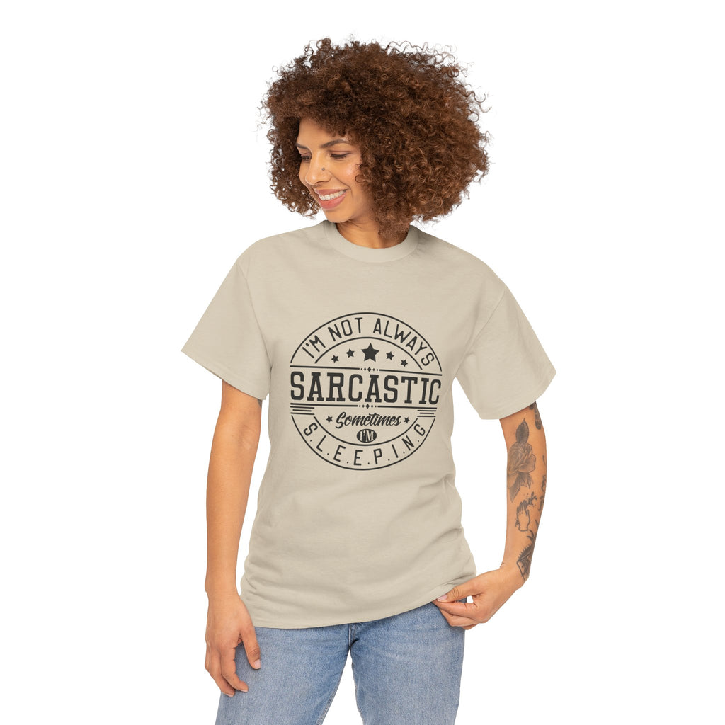 Sarcastic Tee — "I'm Not Always Sarcastic... Sometimes I'm Sleeping" Graphic T-Shirt