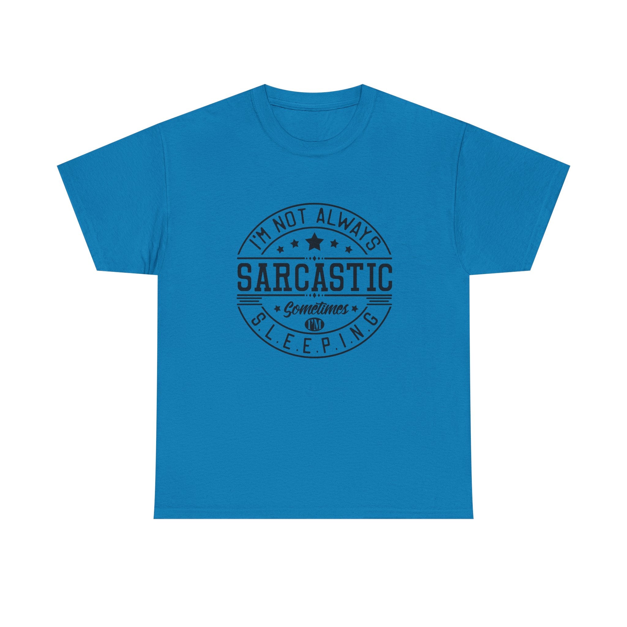 Sarcastic Tee — "I'm Not Always Sarcastic... Sometimes I'm Sleeping" Graphic T-Shirt