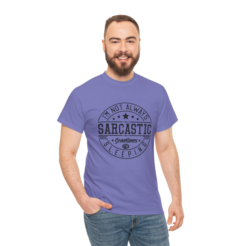 Sarcastic Tee — "I'm Not Always Sarcastic... Sometimes I'm Sleeping" Graphic T-Shirt