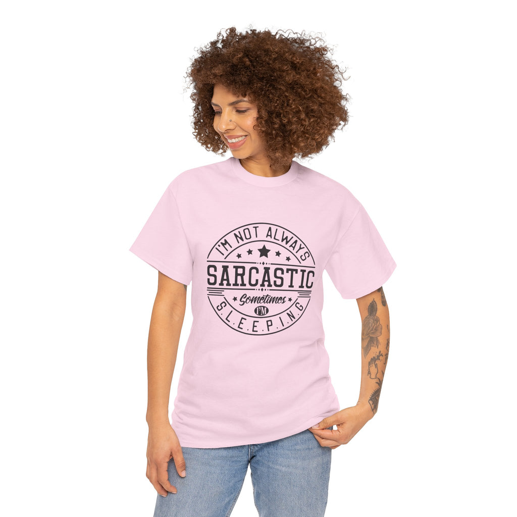 Sarcastic Tee — "I'm Not Always Sarcastic... Sometimes I'm Sleeping" Graphic T-Shirt