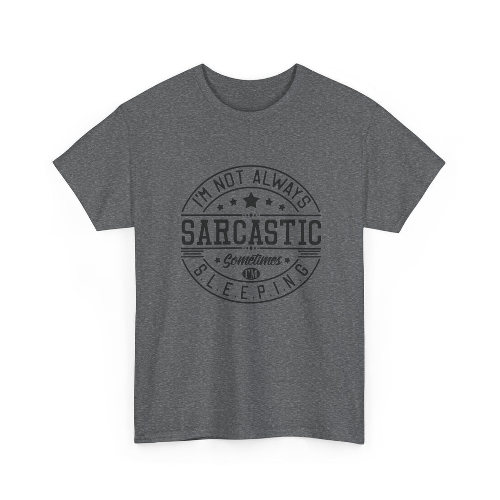 Sarcastic Tee — "I'm Not Always Sarcastic... Sometimes I'm Sleeping" Graphic T-Shirt