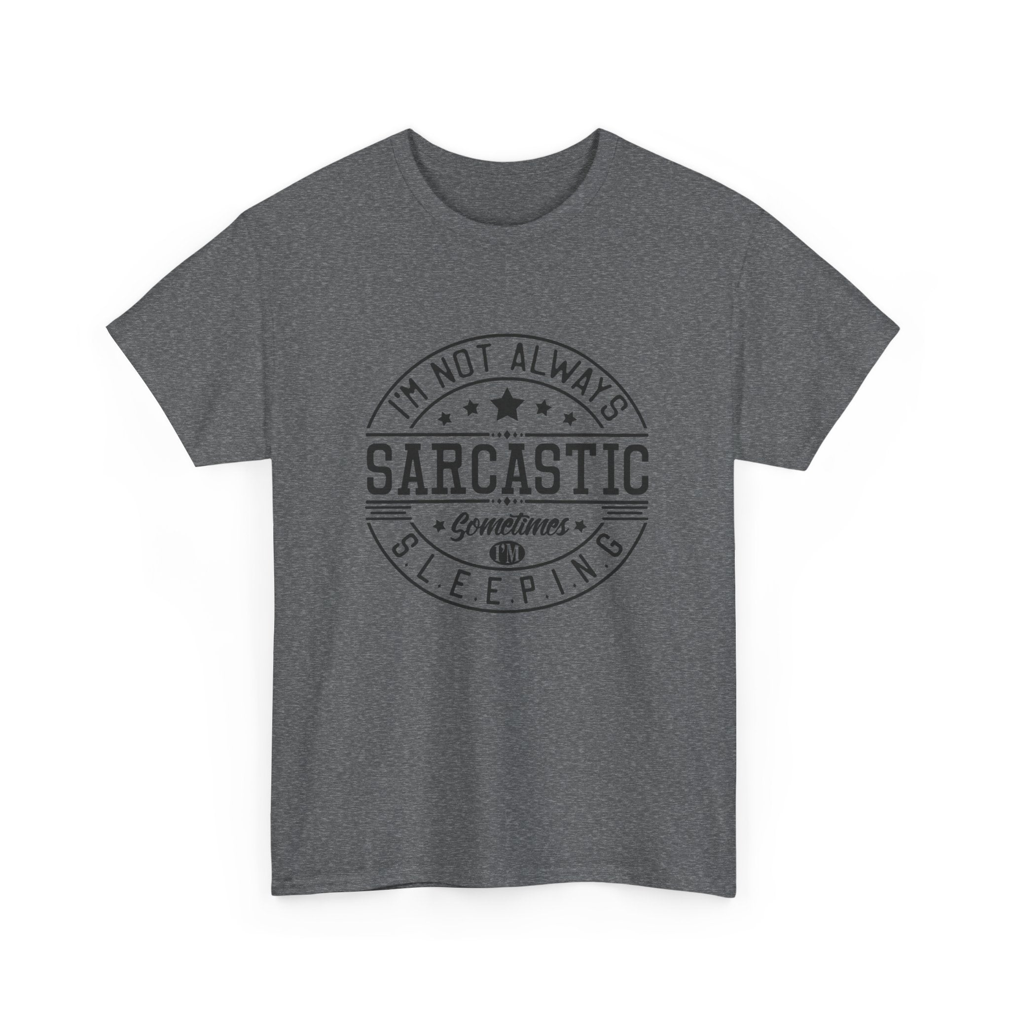Sarcastic Tee — "I'm Not Always Sarcastic... Sometimes I'm Sleeping" Graphic T-Shirt