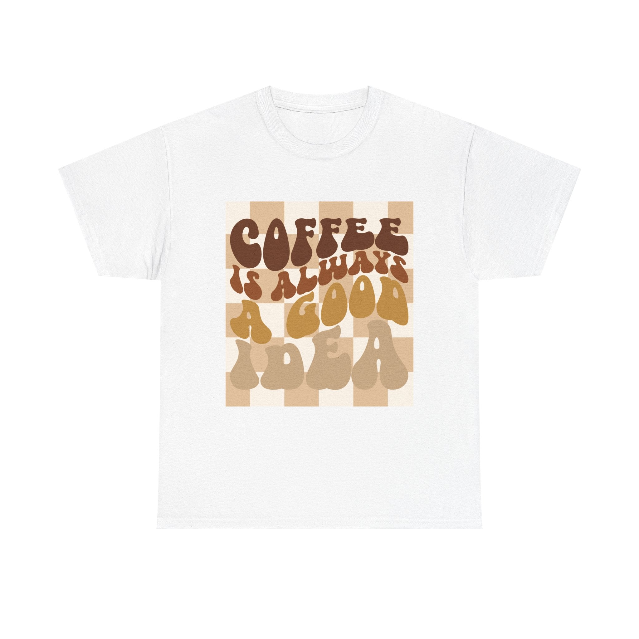 Coffee Is Always A Good Idea T-Shirt