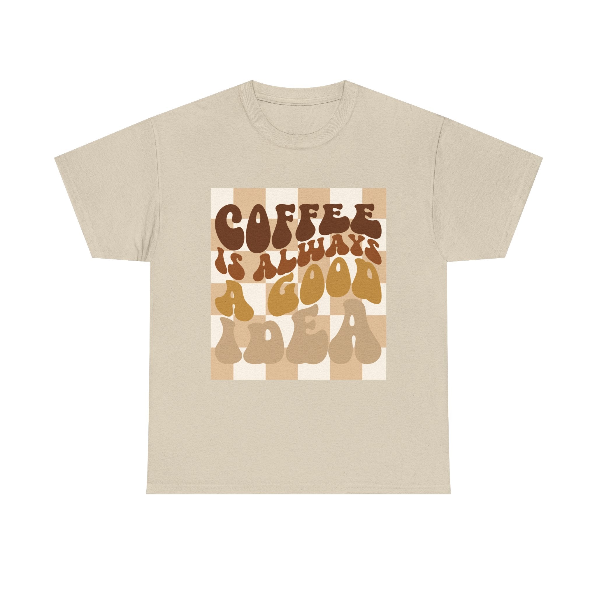 Coffee Is Always A Good Idea T-Shirt