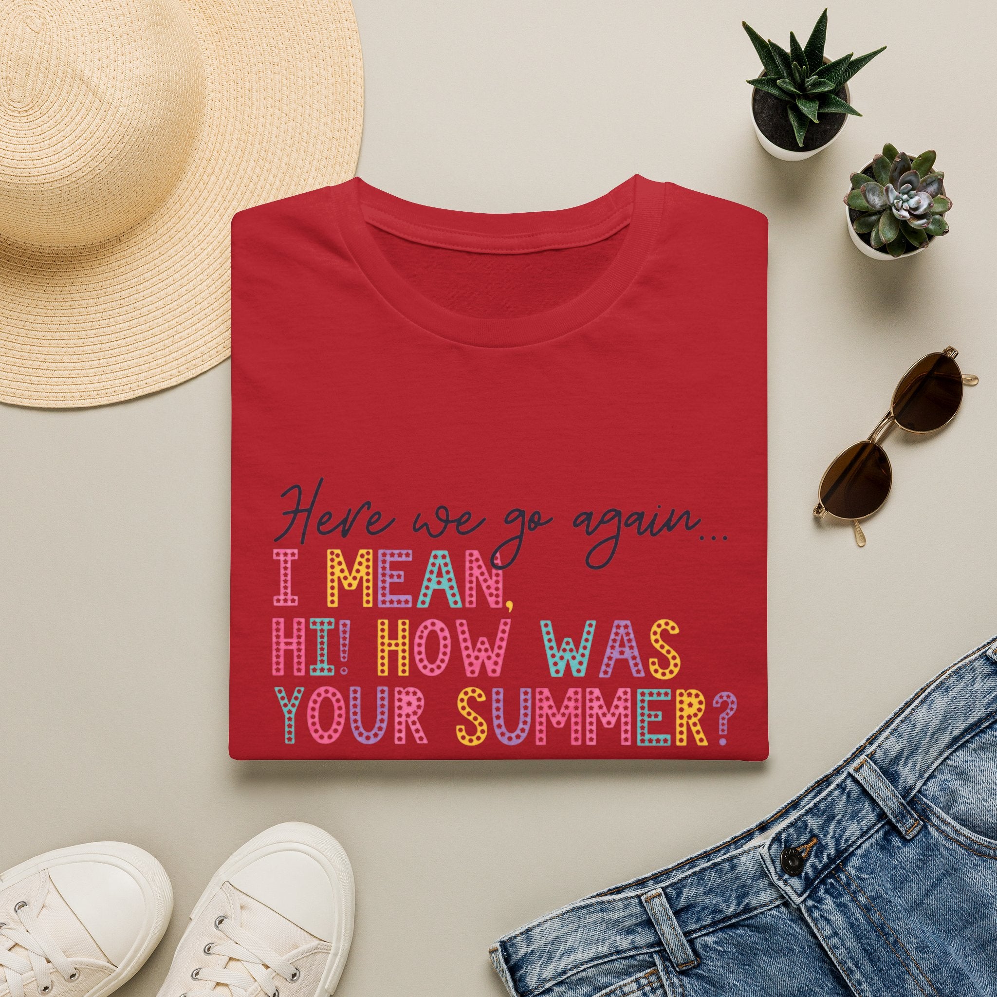 T-Shirt — "Here We Go Again… I Mean Hi! How Was Your Summer?" Playful Pastel Summer Reunion Tee