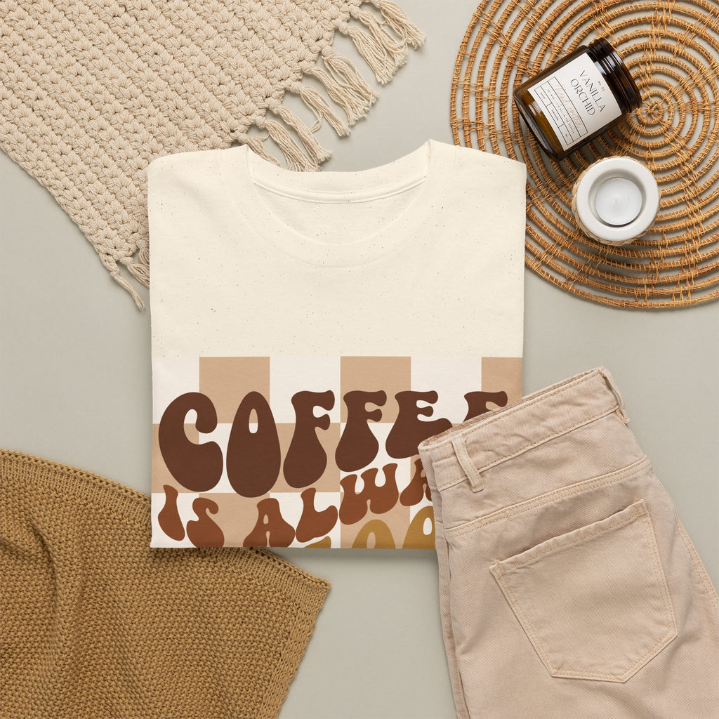 Coffee Is Always A Good Idea T-Shirt
