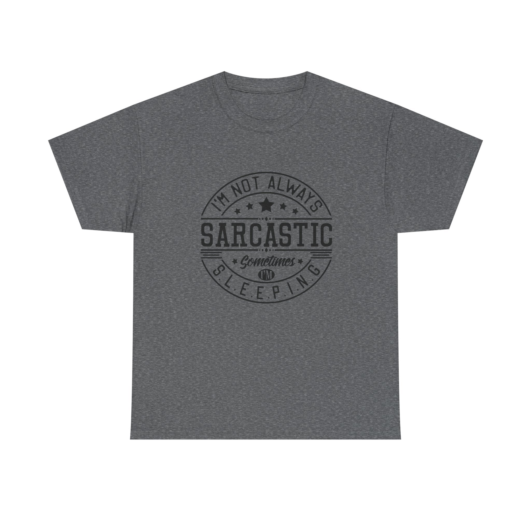 Sarcastic Tee — "I'm Not Always Sarcastic... Sometimes I'm Sleeping" Graphic T-Shirt