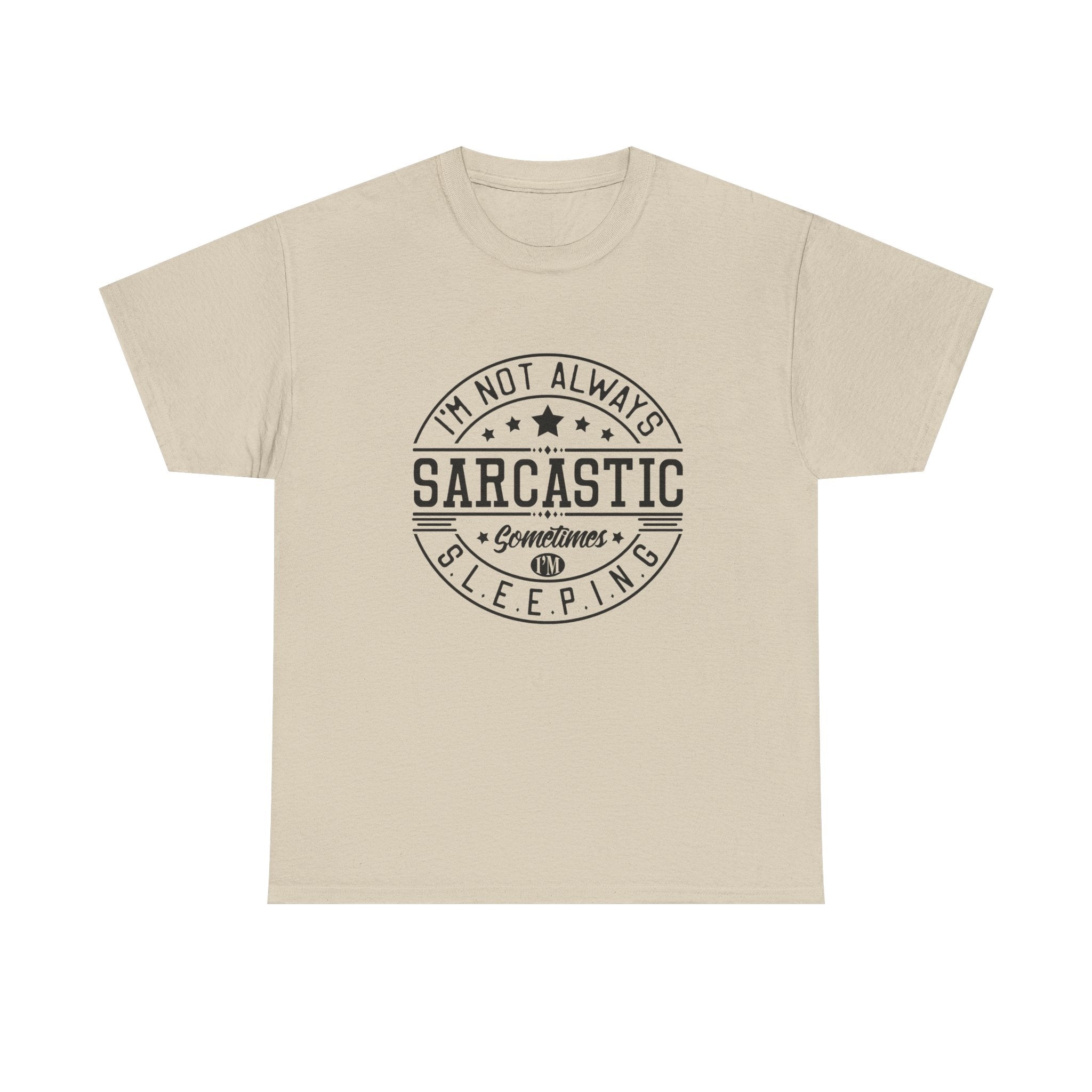 Sarcastic Tee — "I'm Not Always Sarcastic... Sometimes I'm Sleeping" Graphic T-Shirt