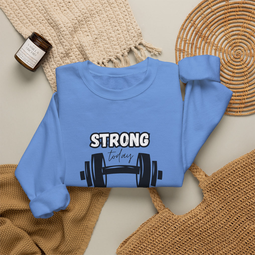 Strong Today Stronger Tomorrow Crewneck Sweatshirt