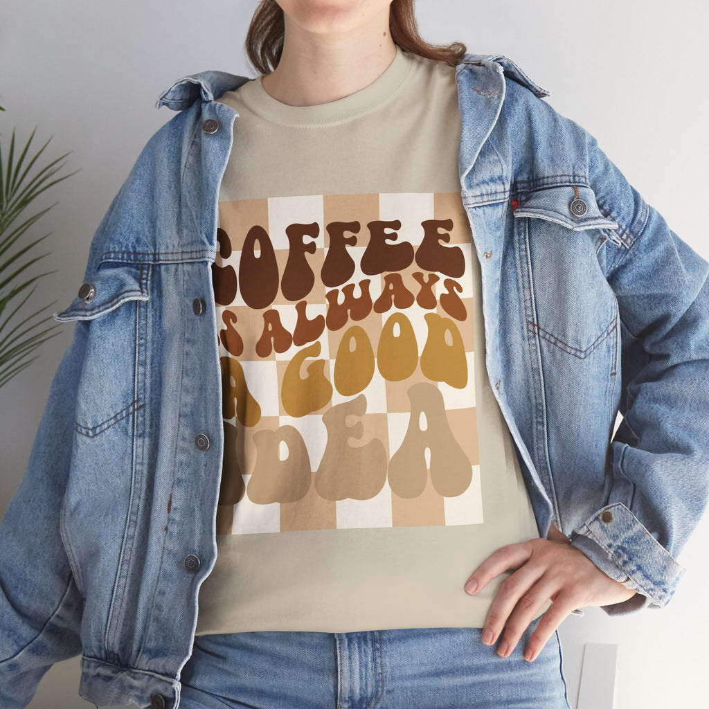 Coffee Is Always A Good Idea T-Shirt