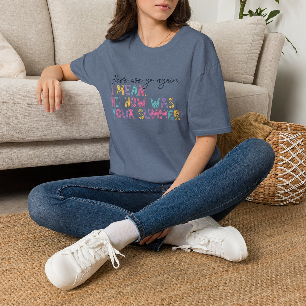 T-Shirt — "Here We Go Again… I Mean Hi! How Was Your Summer?" Playful Pastel Summer Reunion Tee