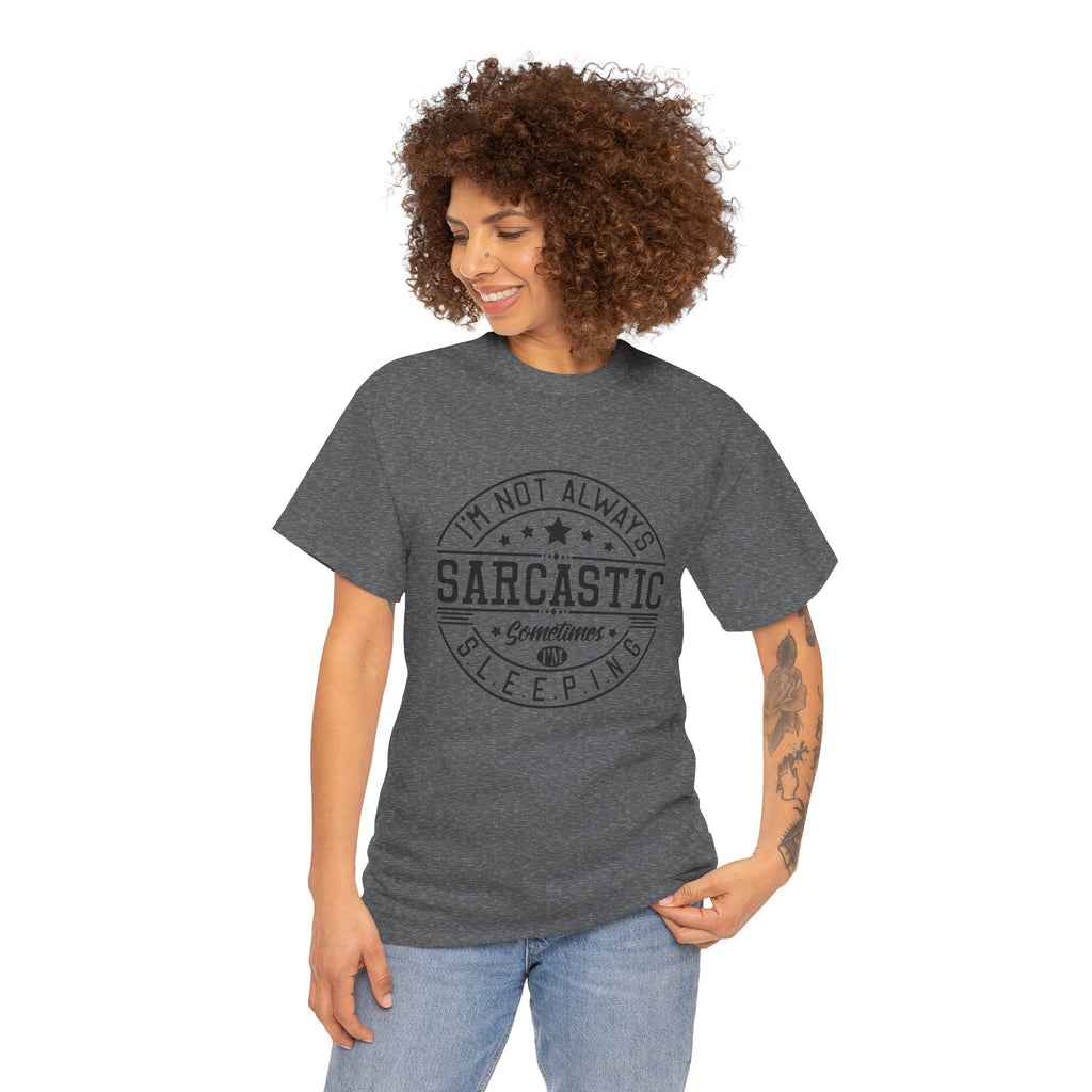 Sarcastic Tee — "I'm Not Always Sarcastic... Sometimes I'm Sleeping" Graphic T-Shirt