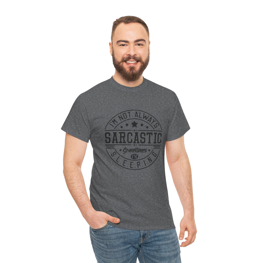 Sarcastic Tee — "I'm Not Always Sarcastic... Sometimes I'm Sleeping" Graphic T-Shirt