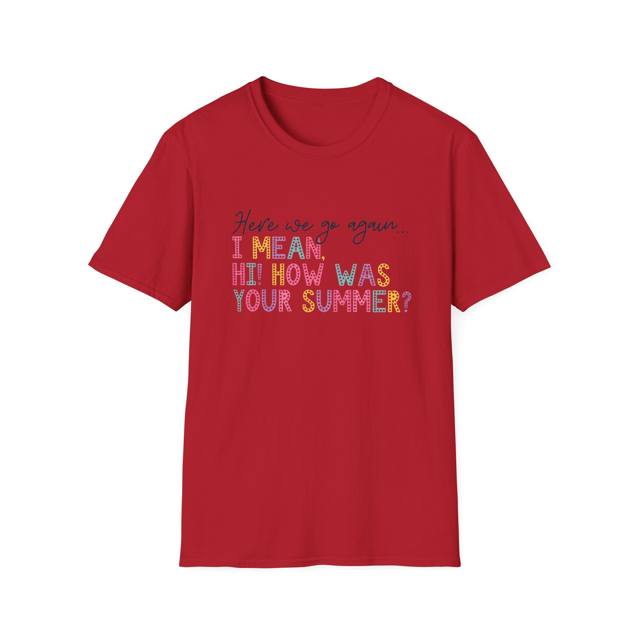 T-Shirt — "Here We Go Again… I Mean Hi! How Was Your Summer?" Playful Pastel Summer Reunion Tee