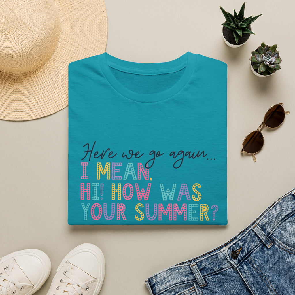 T-Shirt — "Here We Go Again… I Mean Hi! How Was Your Summer?" Playful Pastel Summer Reunion Tee