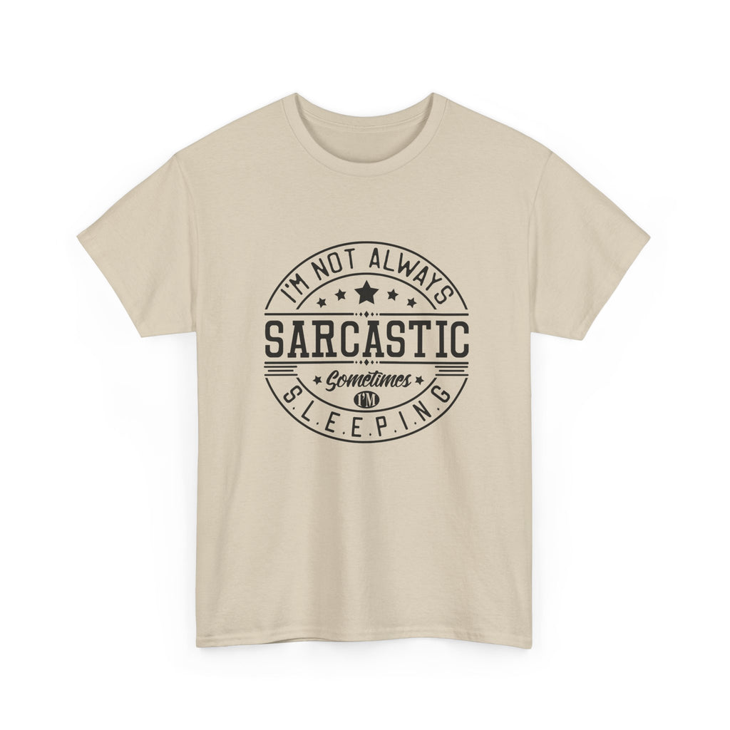 Sarcastic Tee — "I'm Not Always Sarcastic... Sometimes I'm Sleeping" Graphic T-Shirt